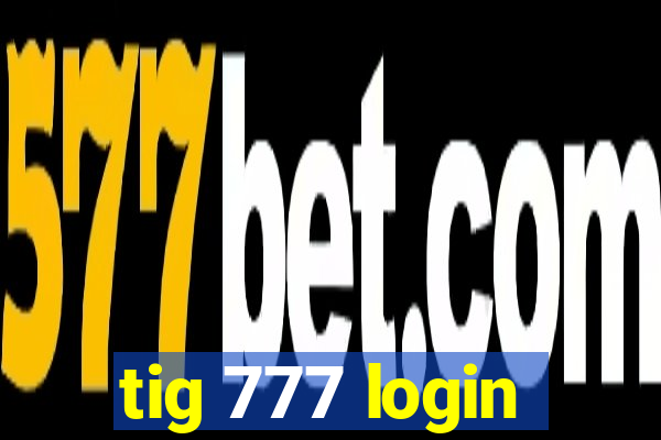 tig 777 login